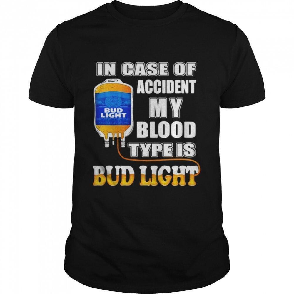Cool In Case Of Accident My Blood Type Is Bud Light Tshirt